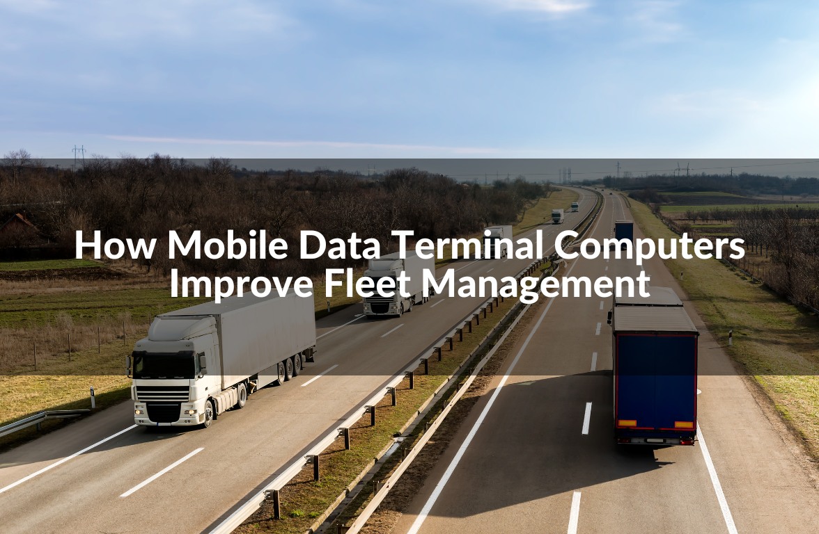 How Mobile Data Terminal Computers Improve Fleet Management