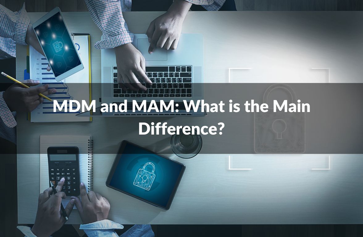 MDM and MAM: What is the Main Difference?